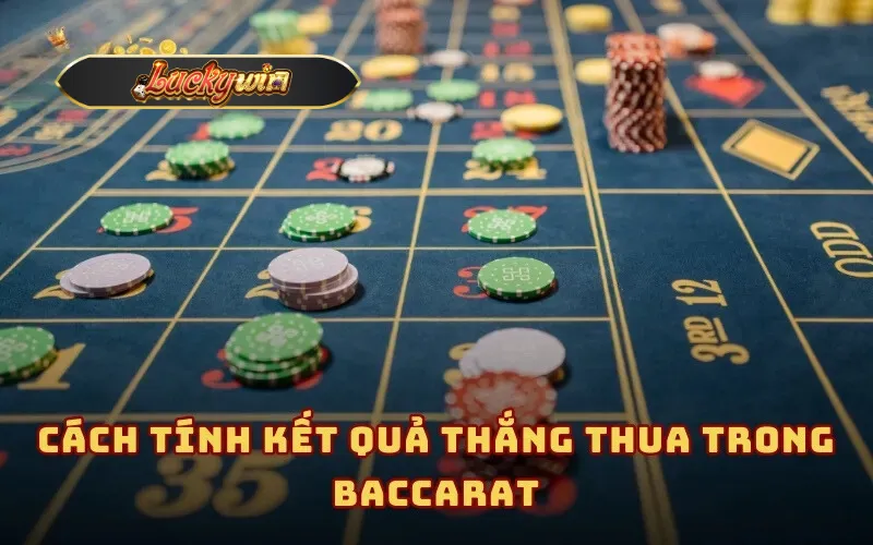 Cách tính kết quả thắng thua trong Baccarat