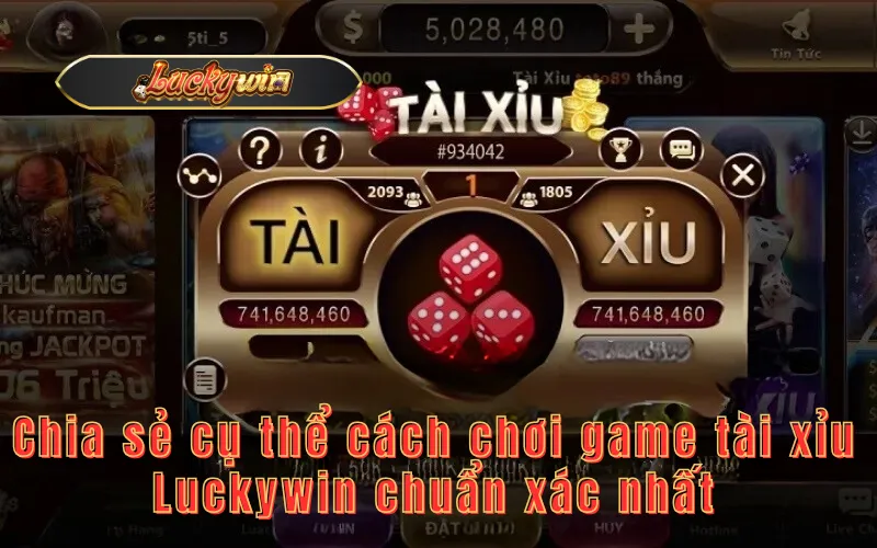 Chia sẻ cụ thể cách chơi game tài xỉu Luckywin chuẩn xác nhất