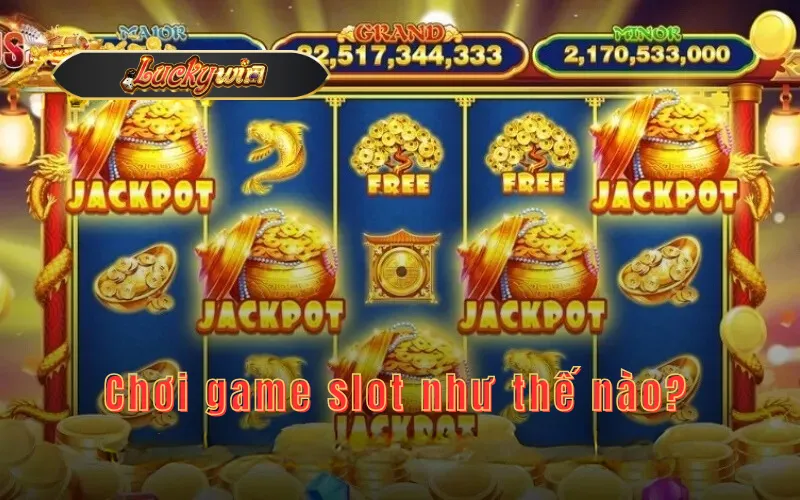 Chơi game slot như thế nào?