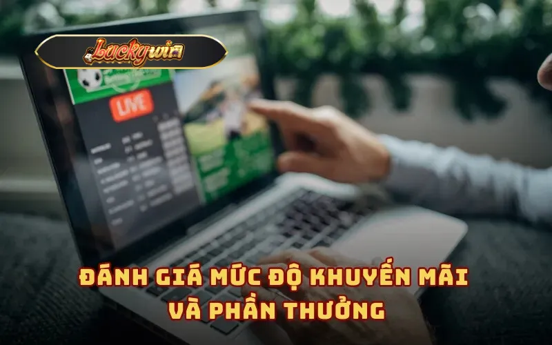 Đánh giá mức độ khuyến mãi và phần thưởng