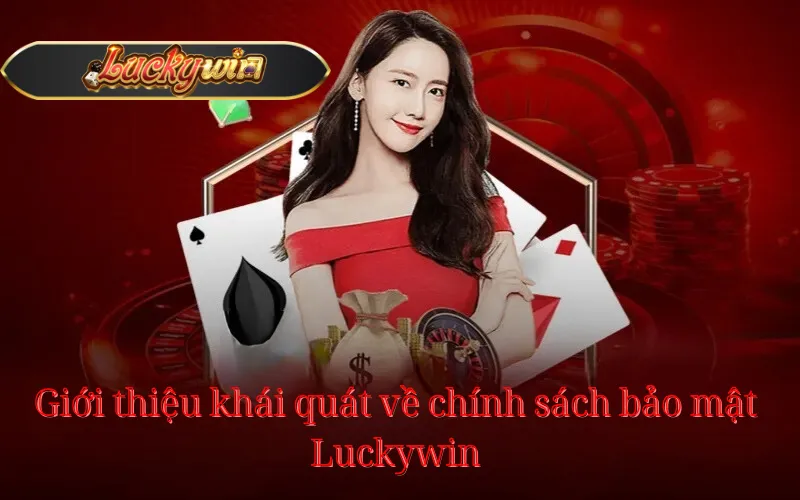 Giới thiệu khái quát về chính sách bảo mật Luckywin