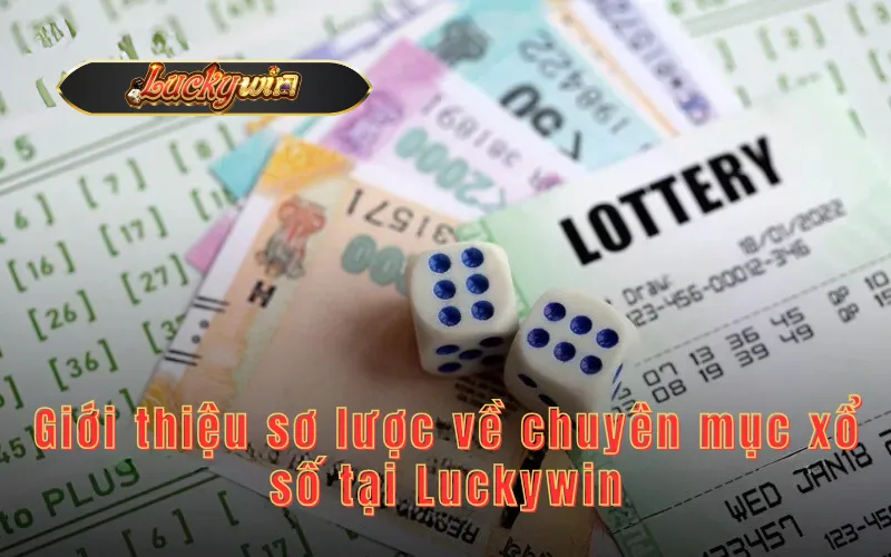 Giới thiệu sơ lược về chuyên mục xổ số tại Luckywin