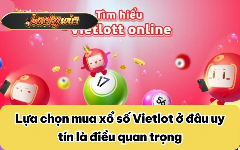 Lựa chọn mua xổ số Vietlot ở đâu uy tín là điều quan trọng