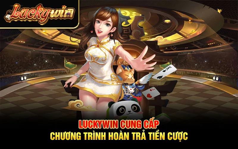 Luckywin cung cấp chương trình hoàn trả tiền cược cho các thành viên tham gia