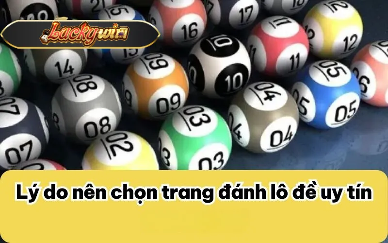 Lý do nên chọn trang đánh lô đề uy tín Luckywin