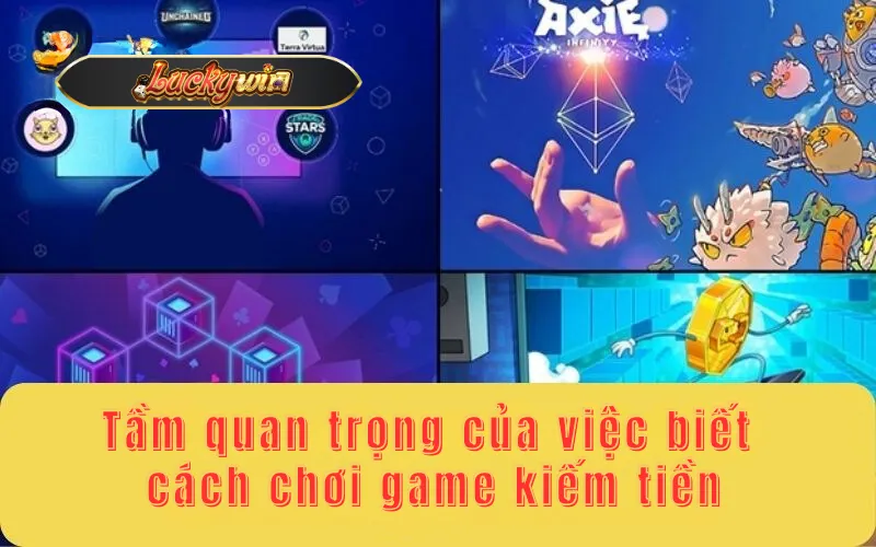 Tầm quan trọng của việc biết cách chơi game kiếm tiền