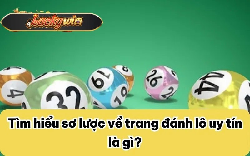 Tìm hiểu sơ lược về trang đánh lô uy tín là gì?