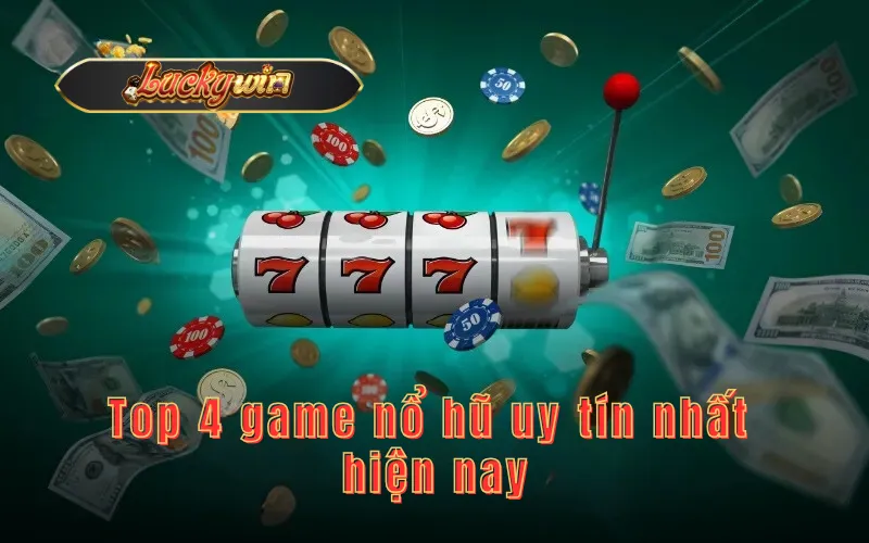 Top 4 game nổ hũ uy tín nhất hiện nay