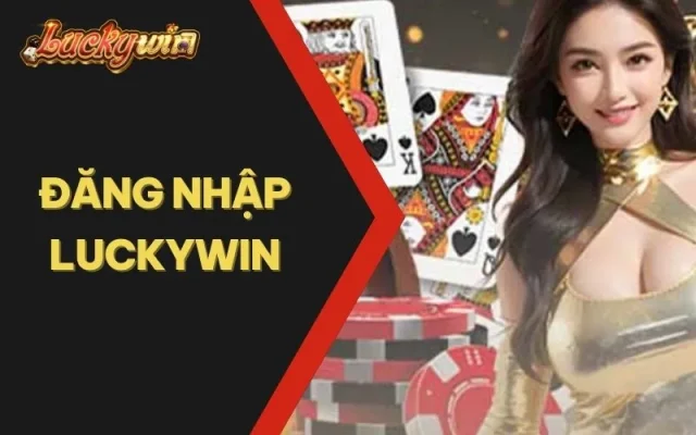 Hướng Dẫn Đăng Nhập Tài Khoản Luckywin - Dễ Dàng, Cực Nhanh